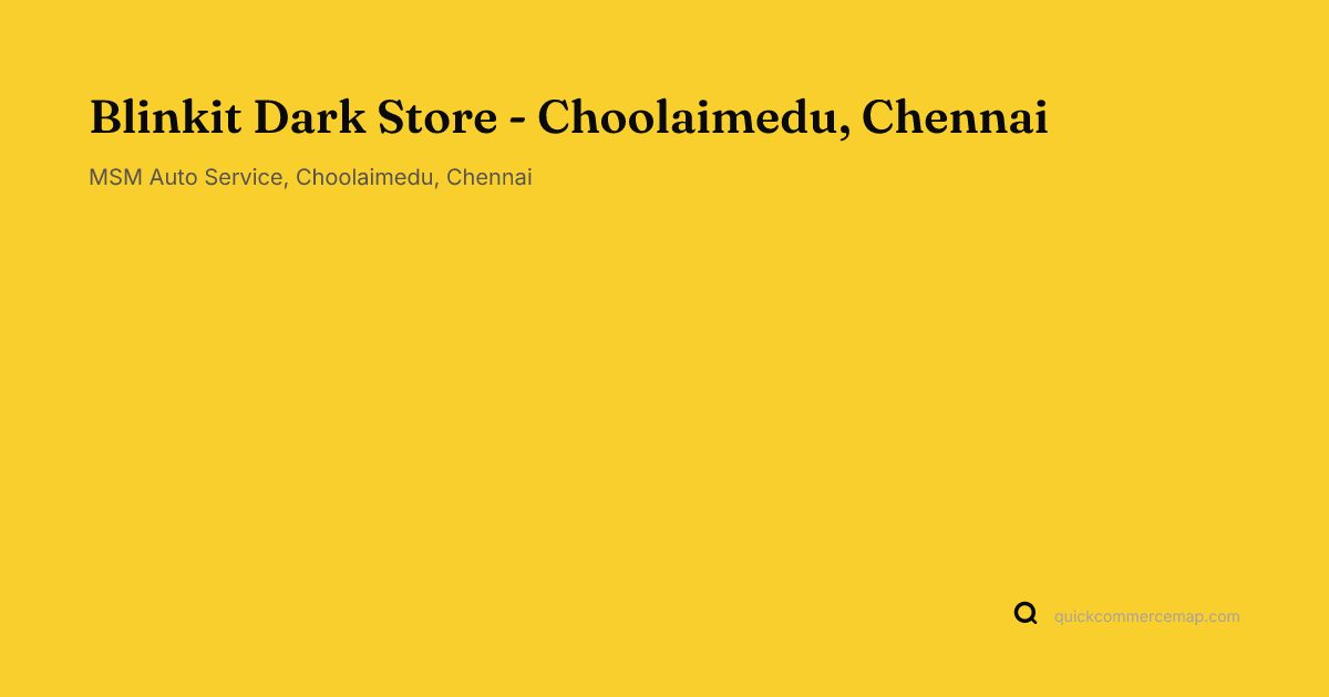 Blinkit Dark Store - Choolaimedu, Chennai - Address & Map