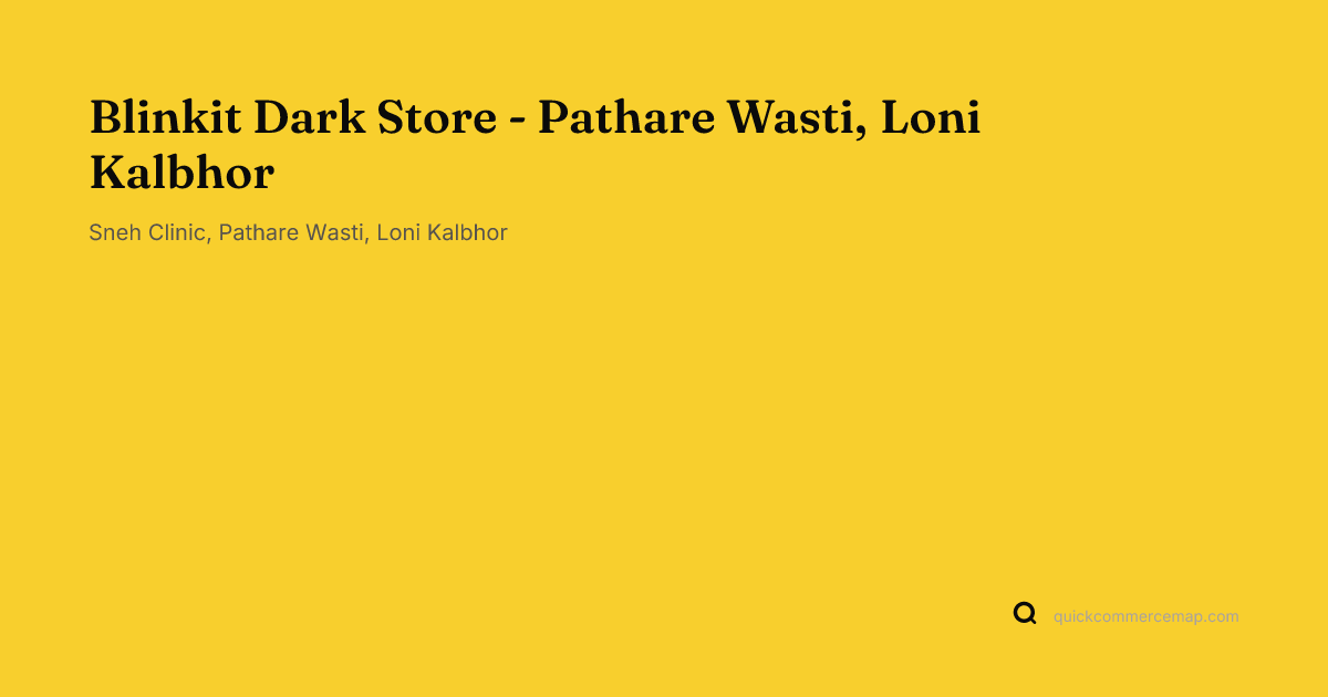 Blinkit Dark Store - Loni Kalbhor - Address & Map
